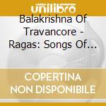 Balakrishna Of Travancore - Ragas: Songs Of India cd