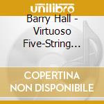 Barry Hall - Virtuoso Five-String Banjo cd