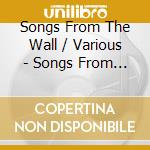 Songs From The Wall / Various - Songs From The Wall / Various cd musicale di Songs From The Wall / Various