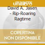 David A. Jasen - Rip-Roaring Ragtime cd musicale di David A. Jasen