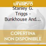 Stanley G. Triggs - Bunkhouse And Forecastle Songs Of The Northwest cd