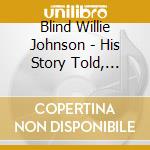 Blind Willie Johnson - His Story Told, Annotated And Documented cd