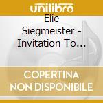 Elie Siegmeister - Invitation To Music cd musicale di Elie Siegmeister