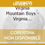 Virginia Mountain Boys - Virginia Mountain Boys: Old Time Bluegrass From cd musicale di Virginia Mountain Boys