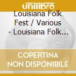 Louisiana Folk Fest / Various - Louisiana Folk Fest / Various cd musicale di Louisiana Folk Fest / Various
