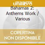 Bahamas 2: Anthems Work / Various cd