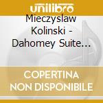 Mieczyslaw Kolinski - Dahomey Suite For Oboe And Piano cd musicale di Mieczyslaw Kolinski