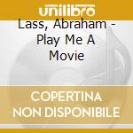 Lass, Abraham - Play Me A Movie