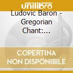 Ludovic Baron - Gregorian Chant: Musically Speaking No.1 cd