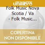 Folk Music Nova Scotia / Va - Folk Music Nova Scotia / Va cd