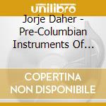 Jorje Daher - Pre-Columbian Instruments Of Mexico