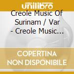 Creole Music Of Surinam / Var - Creole Music Of Surinam / Var cd musicale