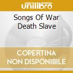 Songs Of War Death Slave cd