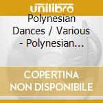Polynesian Dances / Various - Polynesian Dances / Various cd musicale di Polynesian Dances / Various