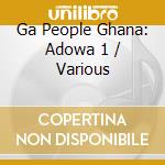 Ga People Ghana: Adowa 1 / Various cd