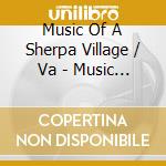 Music Of A Sherpa Village / Va - Music Of A Sherpa Village / Va cd musicale di Music Of A Sherpa Village / Va