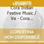 Cora Indian Festive Music / Va - Cora Indian Festive Music / Va cd musicale di Cora Indian Festive Music / Va
