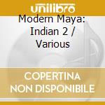 Modern Maya: Indian 2 / Various cd musicale