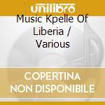 Music Kpelle Of Liberia / Various cd musicale