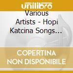 Various Artists - Hopi Katcina Songs And Six Son cd musicale