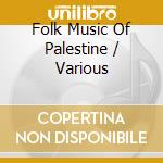Folk Music Of Palestine / Various cd musicale di Folkways Records