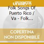 Folk Songs Of Puerto Rico / Va - Folk Songs Of Puerto Rico / Va cd
