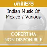 Indian Music Of Mexico / Various cd