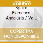 Spain: Flamenco Andalusia / Va - Spain: Flamenco Andalusia / Va cd musicale di Spain: Flamenco Andalusia / Va