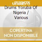 Drums Yoruba Of Nigeria / Various cd