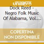 Dock Reed - Negro Folk Music Of Alabama, Vol. 5: Spirituals cd musicale di Dock Reed