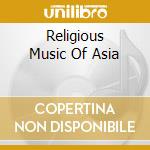 Religious Music Of Asia cd musicale