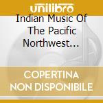 Indian Music Of The Pacific Northwest Coast / Various cd musicale