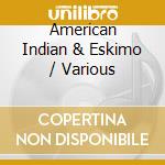 American Indian & Eskimo / Various cd