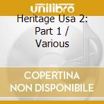 Heritage Usa 2: Part 1 / Various cd musicale