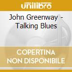 John Greenway - Talking Blues cd musicale di John Greenway