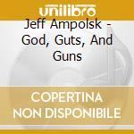 Jeff Ampolsk - God, Guts, And Guns cd