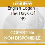English Logan - The Days Of '49 cd