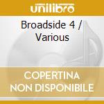Broadside 4 / Various cd musicale