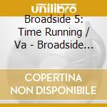 Broadside 5: Time Running / Va - Broadside 5: Time Running / Va cd