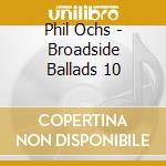 Phil Ochs - Broadside Ballads 10 cd