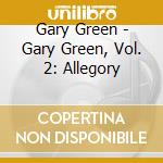 Gary Green - Gary Green, Vol. 2: Allegory cd musicale di Gary Green