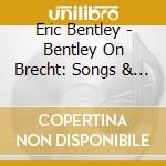 Eric Bentley - Bentley On Brecht: Songs & Poems Of Bertolt Brecht cd