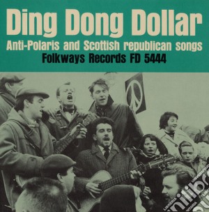 Ding Dong Dollar: Anti-Polaris And Scottish Republican Songs / Various cd musicale di Glasgow Song Guild