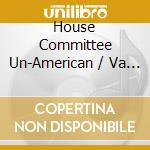 House Committee Un-American / Va - House Committee Un-American / Va cd