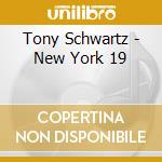 Tony Schwartz - New York 19 cd musicale di Tony Schwartz