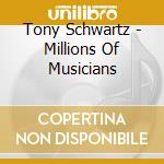 Tony Schwartz - Millions Of Musicians cd