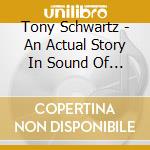 Tony Schwartz - An Actual Story In Sound Of A Dog'S Life cd