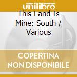 This Land Is Mine: South / Various cd