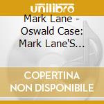 Mark Lane - Oswald Case: Mark Lane'S Testimony cd musicale di Mark Lane