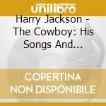 Harry Jackson - The Cowboy: His Songs And Ballads cd